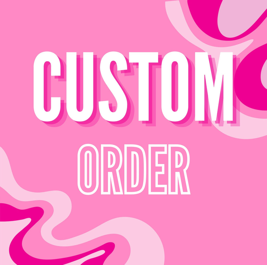 CUSTOM ORDER