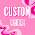 CUSTOM ORDER